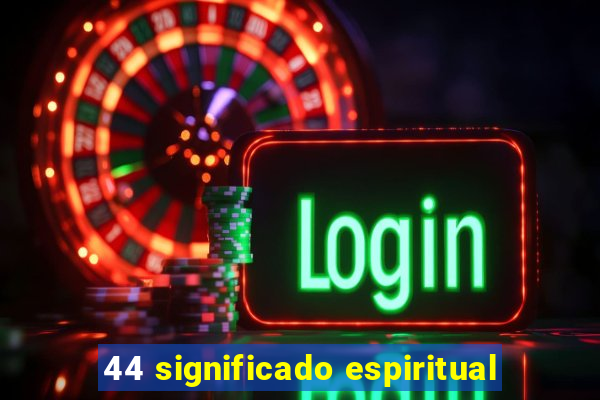 44 significado espiritual